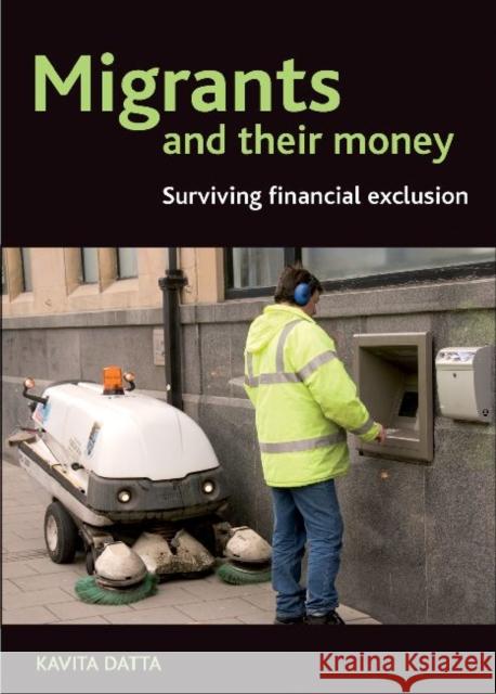 Migrants and Their Money: Surviving Financial Exclusion Datta, Kavita 9781847428431 Policy Press - książka