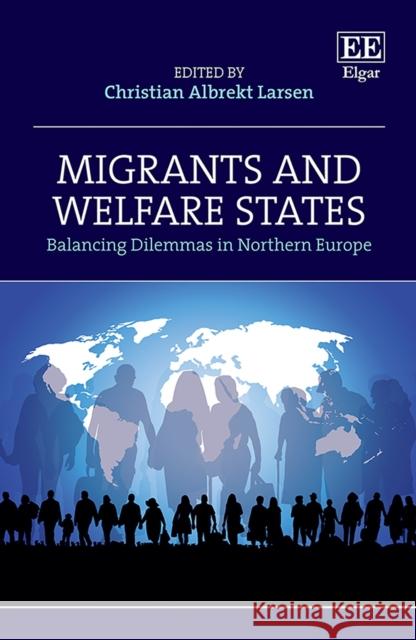 Migrants and Welfare States - Balancing Dilemmas in Northern Europe Christian A. Larsen 9781803923727 Edward Elgar Publishing Ltd - książka