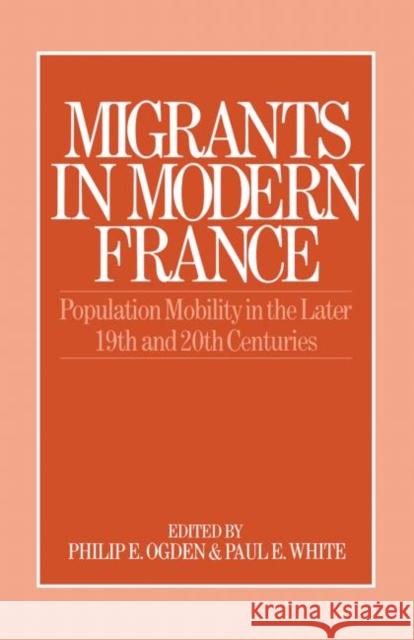 Migrants in Modern France Philip E. Ogden Paul E. White 9780043012093 Routledge - książka
