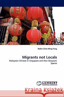 Migrants Not Locals Robin Chee Ming Feng 9783844383508 LAP Lambert Academic Publishing - książka