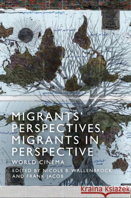Migrants' Perspectives, Migrants in Perspective: World Cinema Nicole Beth Wallenbrock Frank Jacob  9781474456777 Edinburgh University Press - książka