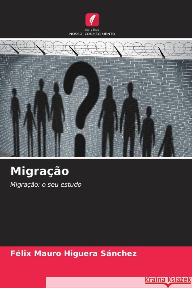 Migração Higuera Sánchez, Félix Mauro 9786204375724 Edicoes Nosso Conhecimento - książka