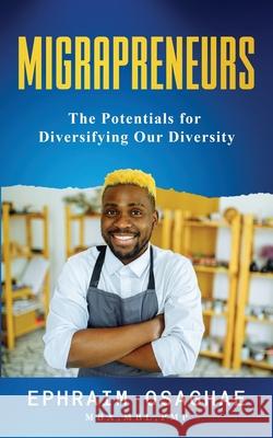 Migrapreneurs: The Potentials for Diversifying our Diversity Ephraim Osaghae 9780648479994 Tri-W Pty Ltd - książka