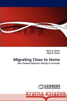 Migrating Close to Home Alison E Green, Mary R Power 9783838345376 LAP Lambert Academic Publishing - książka