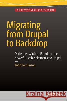 Migrating from Drupal to Backdrop Todd Tomlinson 9781484217597 Apress - książka