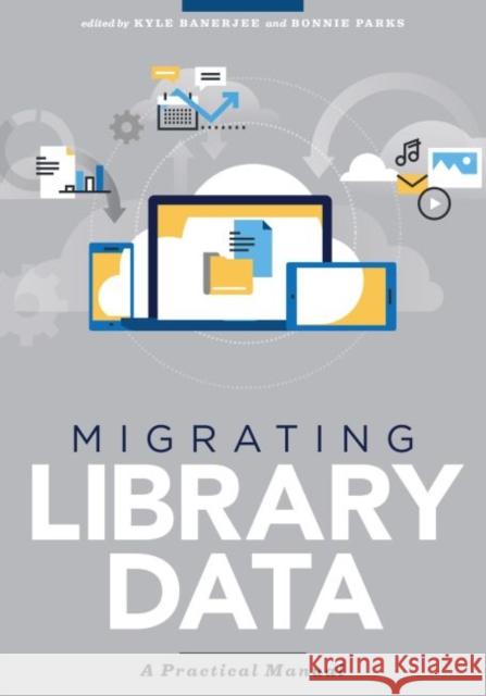 Migrating Lib Data Kyle Banerjee Bonnie Parks 9780838915035 American Library Association - książka