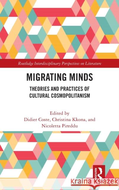 Migrating Minds: Theories and Practices of Cultural Cosmopolitanism Didier Coste Christina Kkona Nicoletta Pireddu 9780367701123 Routledge - książka