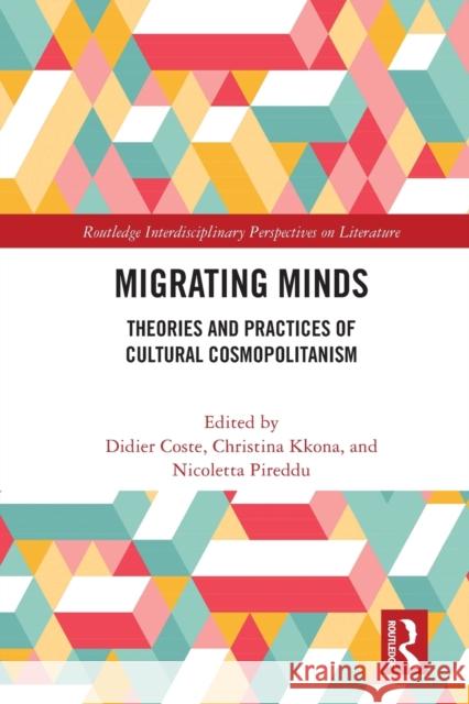 Migrating Minds: Theories and Practices of Cultural Cosmopolitanism Didier Coste Christina Kkona Nicoletta Pireddu 9781032154657 Routledge - książka