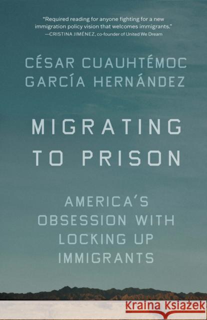 Migrating to Prison: America\'s Obsession with Locking Up Immigrants  9781620978313 New Press - książka