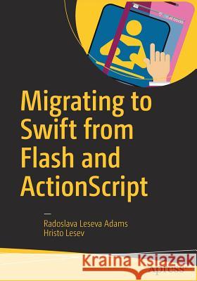 Migrating to Swift from Flash and ActionScript Radoslava Lesev Hristo Lesev 9781484216675 Apress - książka