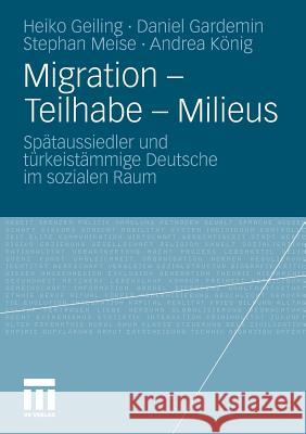 Migration - Teilhabe - Milieus: Spätaussiedler Und Türkeistämmige Deutsche Im Sozialen Raum Geiling, Heiko 9783531181462 VS Verlag - książka