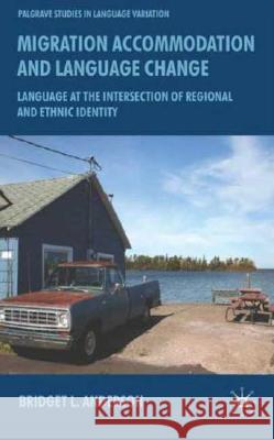 Migration, Accommodation and Language Change: Language at the Intersection of Regional and Ethnic Identity Anderson, B. 9780230008861 Palgrave MacMillan - książka