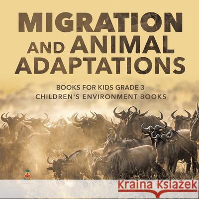 Migration and Animal Adaptations Books for Kids Grade 3 Children's Environment Books Baby Professor 9781541952836 Baby Professor - książka