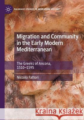 Migration and Community in the Early Modern Mediterranean: The Greeks of Ancona, 1510-1595 Niccolo Fattori 9783030169060 Palgrave Pivot - książka