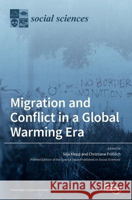 Migration and Conflict in a Global Warming Era: A Political Understanding of Climate Change Silja Klepp Christiane Fr 9783039363520 Mdpi AG - książka