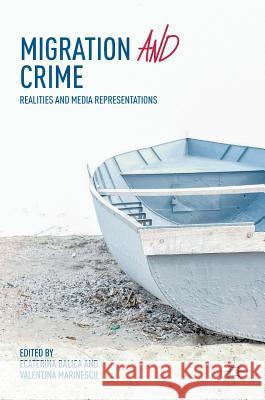 Migration and Crime: Realities and Media Representations Balica, Ecaterina 9783319958125 Palgrave MacMillan - książka