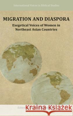 Migration and Diaspora: Exegetical Voices of Women in Northeast Asian Countries Hisako Kinukawa Hisako Kinukawa  9781628370102 SBL Press - książka