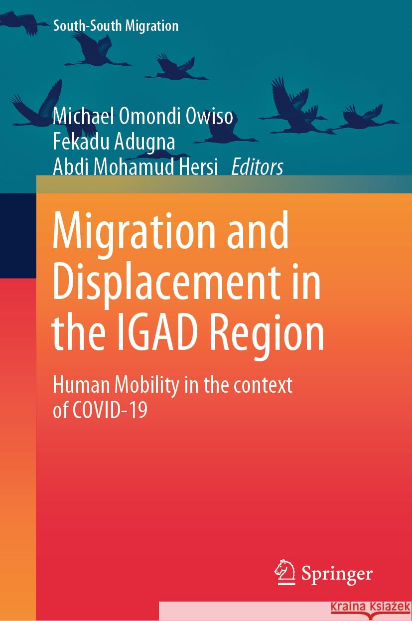Migration and Displacement in the IGAD Region: Human Mobility in the Context of COVID-19 Michael Omondi Owiso, Fekadu Adugna, Abdi Mohamud Hersi 9789819766109 Springer Verlag, Singapore - książka