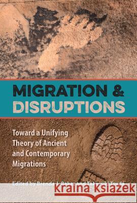 Migration and Disruptions: Toward a Unifying Theory of Ancient and Contemporary Migrations Brenda J. Baker Takeyuki Tsuda 9780813060804 University Press of Florida - książka