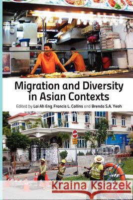 Migration and Diversity in Asian Contexts Lai Ah Eng Francis Leo Collins Brenda Yeoh Saw Ai 9789814380478 Institute of Southeast Asian Studies - książka