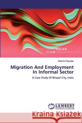 Migration And Employment In Informal Sector Fauzdar, Rashmi 9786200321602 LAP Lambert Academic Publishing - książka