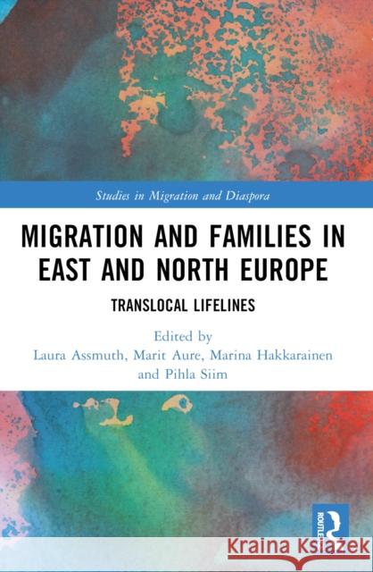 Migration and Families in East and North Europe: Translocal Lifelines Laura Assmuth Marit Aure Marina Hakkarainen 9781032150949 Routledge - książka