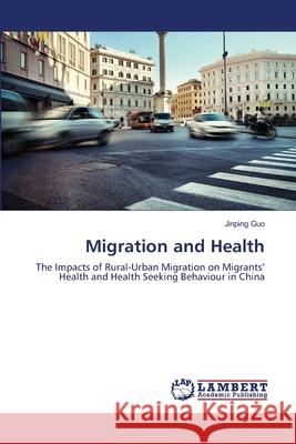 Migration and Health Guo Jinping 9783659172588 LAP Lambert Academic Publishing - książka