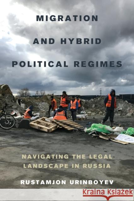 Migration and Hybrid Political Regimes: Navigating the Legal Landscape in Russia Rustamjon Urinboyev 9780520299573 University of California Press - książka