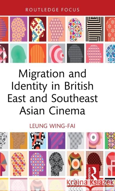 Migration and Identity in British East and Southeast Asian Cinema Wing-Fai Leung 9781032430478 Routledge - książka