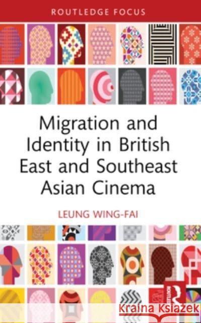 Migration and Identity in British East and Southeast Asian Cinema Wing-Fai Leung 9781032433608 Routledge - książka