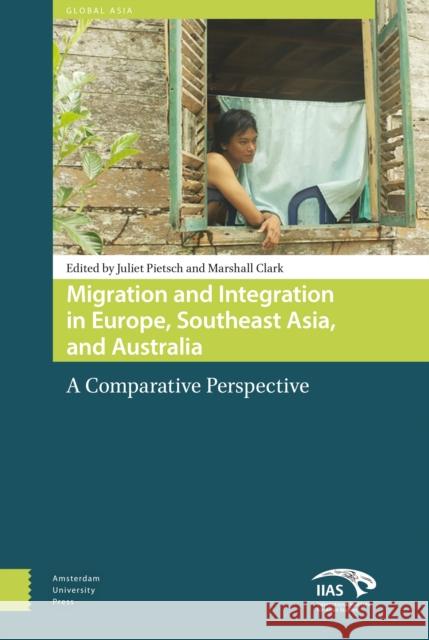 Migration and Integration in Europe, Southeast Asia, and Australia: A Comparative Perspective Pietsch, Juliet 9789089645388 Amsterdam University Press - książka