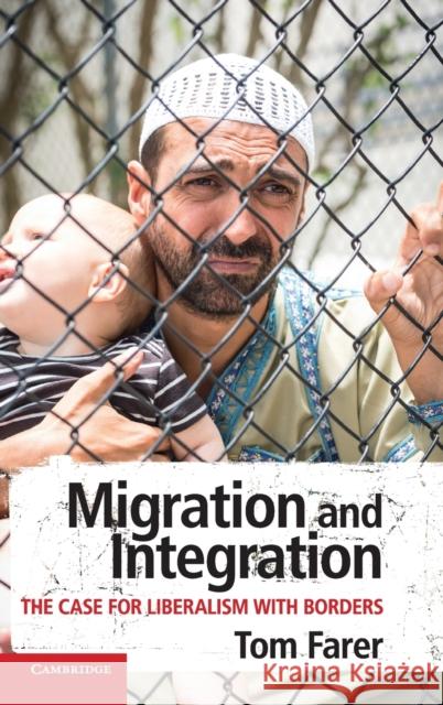Migration and Integration: The Case for Liberalism with Borders Tom Farer 9781108485715 Cambridge University Press - książka