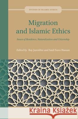 Migration and Islamic Ethics: Issues of Residence, Naturalization and Citizenship Ray Jureidini, Said Fares Hassan 9789004406407 Brill - książka