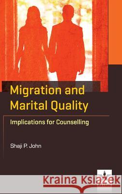 Migration and Marital Quality: Implications for Counselling Shaji P John 9789386071439 Astral International Pvt Ltd - książka