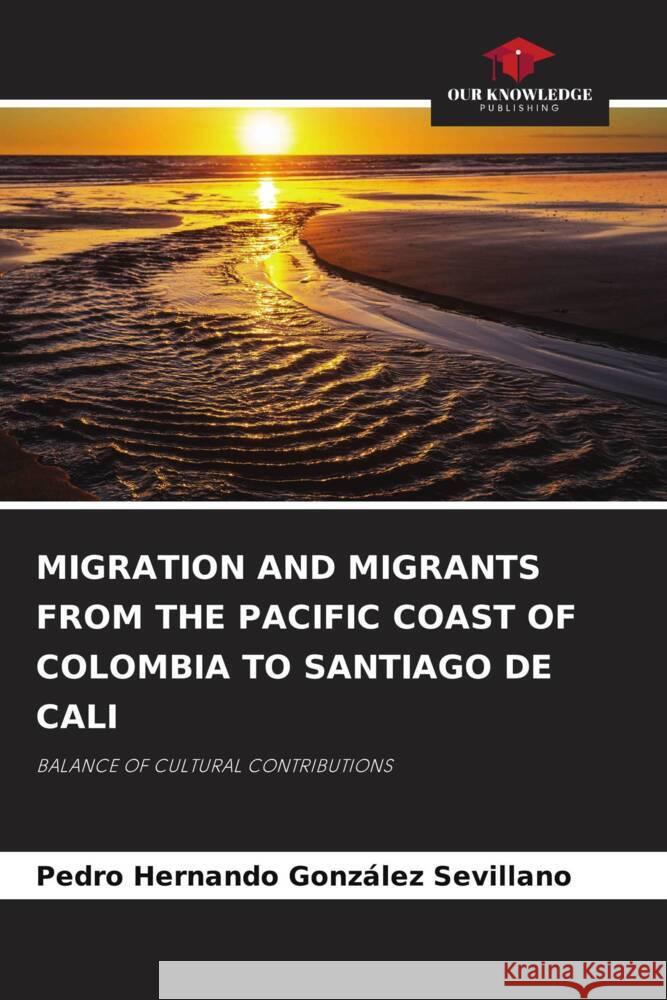 Migration and Migrants from the Pacific Coast of Colombia to Santiago de Cali Pedro Hernando Gonz?le 9786208042806 Our Knowledge Publishing - książka