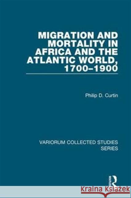 Migration and Mortality in Africa and the Atlantic World, 1700-1900 Philip D. Curtin   9780860788331 Variorum - książka