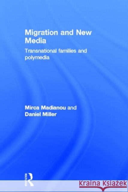 Migration and New Media : Transnational Families and Polymedia Daniel Miller   9780415679282 Routledge - książka