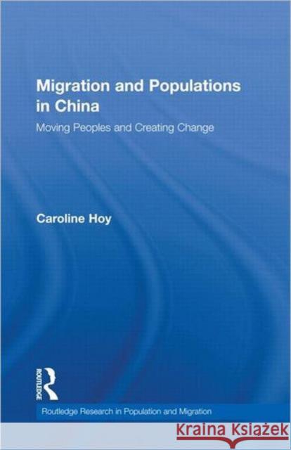 Migration and Populations in China : Moving Peoples and Creating Change Hoy                                      Hoy Caroline 9780415187749 Routledge - książka