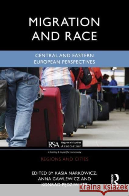 Migration and Race: Central and Eastern European Perspectives Kasia Narkowicz Anna Gawlewicz Konrad Pędziwiatr 9781032518152 Taylor & Francis Ltd - książka