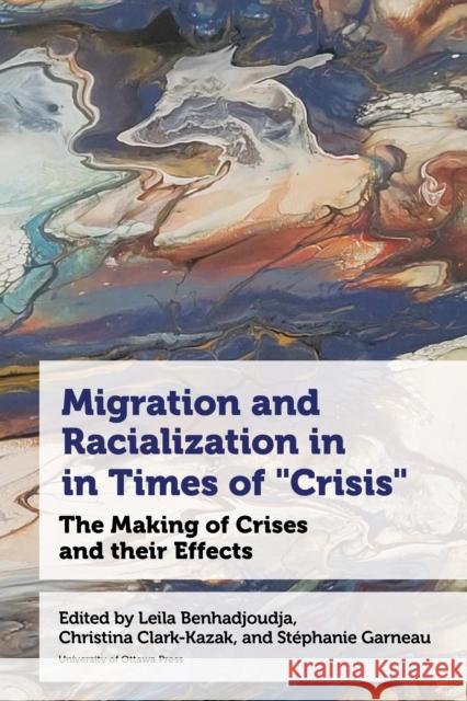 Migration and Racialization in Times of “Crisis”: The Making of Crises and their Effects  9780776641713 University of Ottawa Press - książka