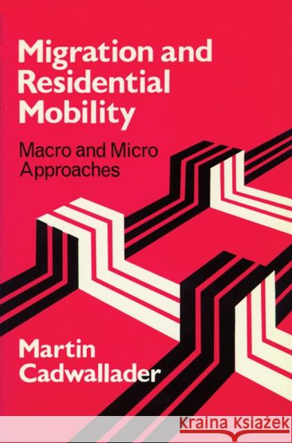 Migration and Residential Mobility: Macro and Micro Approaches Cadwallader, Martin 9780299134945 University of Wisconsin Press - książka