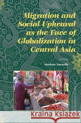 Migration and Social Upheaval as the Face of Globalization in Central Asia Marlène Laruelle 9789004226814 Brill - książka