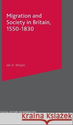 Migration and Society in Britain, 1550-1830 I. D. Whyte 9780333712443 PALGRAVE MACMILLAN - książka