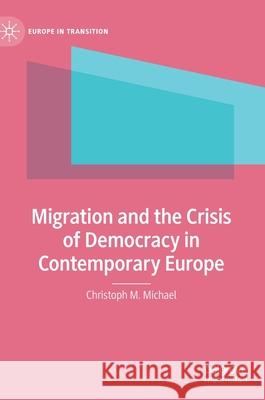 Migration and the Crisis of Democracy in Contemporary Europe Christoph M. Michael 9783030640682 Palgrave MacMillan - książka