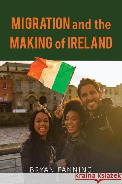 Migration and the Making of Ireland Bryan Fanning 9780253059291 Indiana University Press - książka