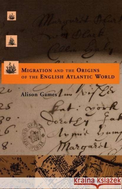 Migration and the Origins of the English Atlantic World Alison Games 9780674007024 Harvard University Press - książka