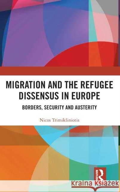 Migration and the Refugee Dissensus in Europe: Borders, Security and Austerity Nicos Trimikliniotis 9781138335110 Routledge - książka