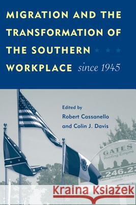 Migration and the Transformation of the Southern Workplace Since 1945 Cassanello, Robert 9780813034034 University Press of Florida - książka