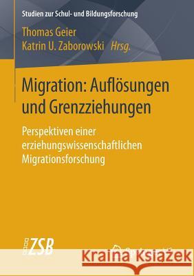 Migration: Auflösungen Und Grenzziehungen: Perspektiven Einer Erziehungswissenschaftlichen Migrationsforschung Geier, Thomas 9783658038083 Springer - książka