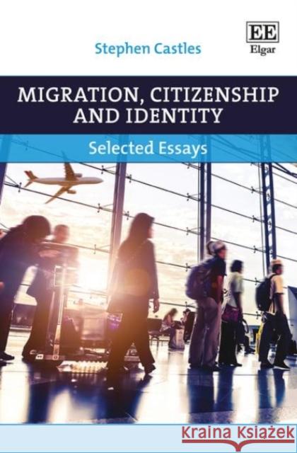 Migration, Citizenship and Identity: Selected Essays Stephen Castles   9781785360992 Edward Elgar Publishing Ltd - książka
